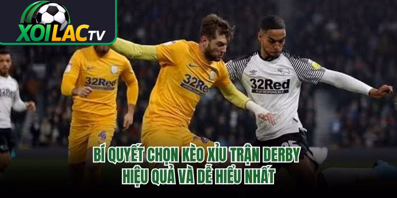 Bí Quyết Chọn Kèo Xỉu Trận Derby Hiệu Quả Và Dễ Hiểu Nhất