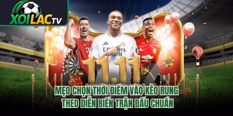 Mẹo Chọn Thời Điểm Vào Kèo Rung Theo Diễn Biến Trận Đấu Chuẩn