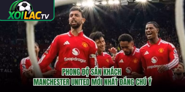 Phong Độ Sân Khách Manchester United Mới Nhất Đáng Chú Ý