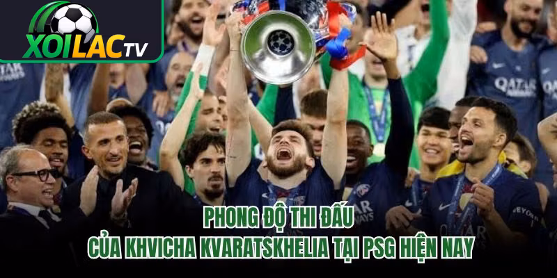 Phong Độ Thi Đấu Của Khvicha Kvaratskhelia Tại PSG Hiện Nay