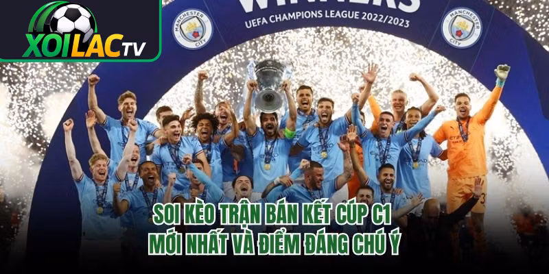 Soi Kèo Trận Bán Kết Cúp C1 Mới Nhất Và Điểm Đáng Chú Ý 