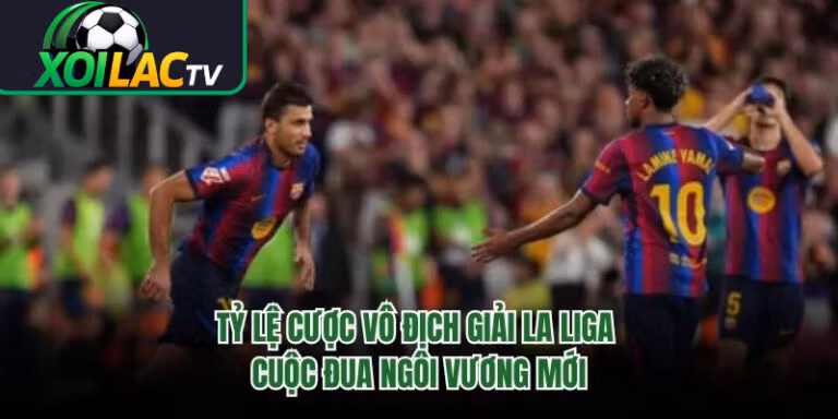 Tỷ Lệ Cược Vô Địch Giải La Liga - Cuộc Đua Ngôi Vương Mới 