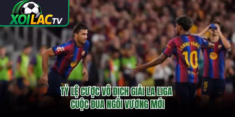 Tỷ Lệ Cược Vô Địch Giải La Liga – Cuộc Đua Ngôi Vương Mới 